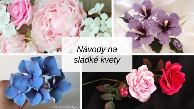 10 postupov na modelovanie sladkých kvetov, Inšpirácie, Tortyodmamy.sk